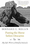 Putting the Horse before Descartes: My Life's Work on Behalf of Animals (Animals and Ethics)