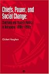 Chiefs, Power, and Social Change: Chiefship and Modern Politics in Botswana, 1880S-1990s