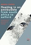 Floating in an antibubble from South Africa to Salford : a mosaic of pictures and stories