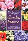 The Complete Encyclopedia of Garden Flowers: Choosing Plants, Handy Hints, Descriptions, Cultivation Requirements