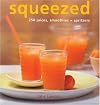 Squeezed: 250 Juices, Smoothies, and Spritzers