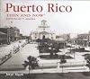 Puerto Rico Then and Now (Then & Now Thunder Bay)