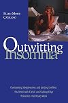 Outwitting insomnia : overcoming sleeplessness and getting the rest you need with classic and cutting-edge remedies that