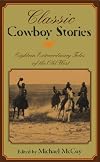 Classic Cowboy Stories: Eighteen Extraordinary Tales of the Old West