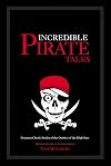Incredible Pirate Tales: Fourteen Classic Stories of the Outlaws of the Seas