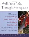 Walk Your Way Through Menopause: The Simple, Natural Program That Fights Fat, Hot Flashes, Bone Loss, Mood Swings, and Premature Aging