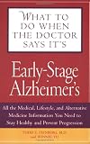 What To Do When The Doctor Says It's Early Stage Alzheimer's: All the Medical, Lifestyle, and Alternative Medicine Information You Need To Stay Healthy and Prevent Progression