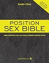 The Position Sex Bible: More Positions Than You Could Possibly Imagine Trying