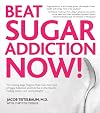 Beat Sugar Addiction Now!: The Cutting-Edge Program That Cures Your Type of Sugar Addiction and Puts You on the Road to Feeling Great - and Losing Weight!