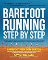 Barefoot Running Step by Step: Barefoot Ken Bob, the Guru of Shoeless Running, Shares His Personal Technique for Running with More Speed, Less Impact, Fewer Injuries and More Fun
