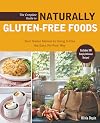 The Complete Guide to Naturally Gluten-Free Foods: Your Starter Manual to Going G-Free the Easy, No-Fuss Way-Includes 100 Simply Delicious Recipes!