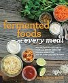 Fermented Foods at Every Meal: Nourish Your Family at Every Meal with Quick and Easy Recipes Using the Top 10 Live-Culture Foods
