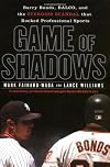 Game of Shadows: Barry Bonds, BALCO, and the Steroids Scandal that Rocked Professional Sports