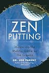 Zen Putting: Mastering the Mental Game on the Greens