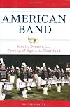 American Band: Music, Dreams, and Coming of Age in the Heartland