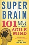 Super Brain: 101 Easy Ways to a More Agile Mind