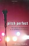 Pitch Perfect: The Quest for Collegiate A Cappella Glory