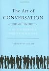 The Art of Conversation: A Guided Tour of a Neglected Pleasure
