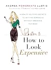 How to Look Expensive: A Beauty Editor's Secrets to Getting Gorgeous without Breaking the Bank