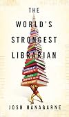 The World's Strongest Librarian: A Memoir of Tourette's, Faith, Strength, and the Power of Family