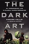 The Dark Art: My Undercover Life in Global Narco-Terrorism