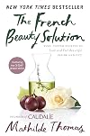 The French Beauty Solution: Time-Tested Secrets to Look and Feel Beautiful Inside and Out