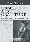 Grace and Gratitude: The Eucharistic Theology of John Calvin