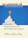 Ecumenical foundations; a history of the International Missionary Council and its nineteenth century background