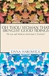 Oh Thou Woman that Bringest Good Tidings: The Life and Work of Katharine C. Bushnell