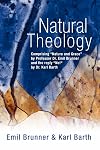 Natural Theology: Comprising Nature and Grace by Professor Dr. Emil Brunner and the reply No! by Dr. Karl Barth