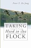 Taking Heed to the Flock: A Study of the Principles and Practice of Family Visitation