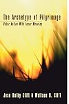 The Archetype of Pilgrimage: Outer Action with Inner Meaning