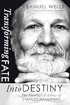 Transforming Fate Into Destiny: The Theological Ethics of Stanley Hauerwas
