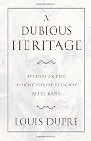 A dubious heritage : studies in the philosophy of religion after Kant