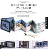 More Making Books by Hand: Exploring Miniature Books, Alternative Structures, and Found Objects