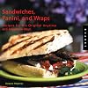 Sandwiches, Panini, and Wraps: Recipes for the Original Anytime and Anywhere Meal