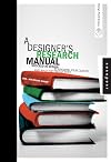 A Designer's Research Manual: Succeed in Design by Knowing Your Clients and What They Really Need (Design Field Guide)
