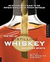 The Art of Distilling Whiskey and Other Spirits: An Enthusiast's Guide to the Artisan Distilling of Potent Potables