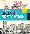 The Art of Urban Sketching: Drawing On Location Around The World