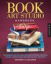 Book Art Studio Handbook: Techniques and Methods for Binding Books, Creating Albums, Making Boxes and Enclosures, and More (Studio Handbook Series)