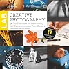 Creative Photography Lab: 52 Fun Exercises for Developing Self-Expression with your Camera. Includes 6 Mixed-Media Projects (Lab Series)