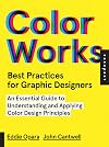 Best Practices for Graphic Designers, Color Works: Right Ways of Applying Color in Branding, Wayfinding, Information Design, Digital Environments and Pretty Much Everywhere Else