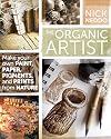 The Organic Artist: Make Your Own Paint, Paper, Pigments, Prints and More from Nature