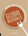 Global Meatballs: Around the World in 100 Boundary-Breaking Recipes, From Beef to Bean and All Delicious Things in Between