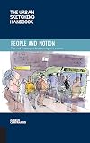 People and Motion : Tips and Techniques for Drawing on Location [The Urban Sketching Handbook]