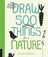 Draw 500 Things from Nature: A Sketchbook for Artists, Designers, and Doodlers