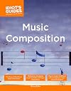 The Complete Idiot's Guide to Music Composition