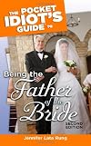 The Pocket Idiot's Guide to Being the Father of the Bride, 2nd Edition (Pocket Idiot's Guides)