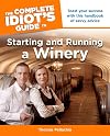 The Complete Idiot's Guide to Starting and Running a Winery