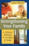 Strengthening Your Family: A Catholic Approach to Holiness at Home